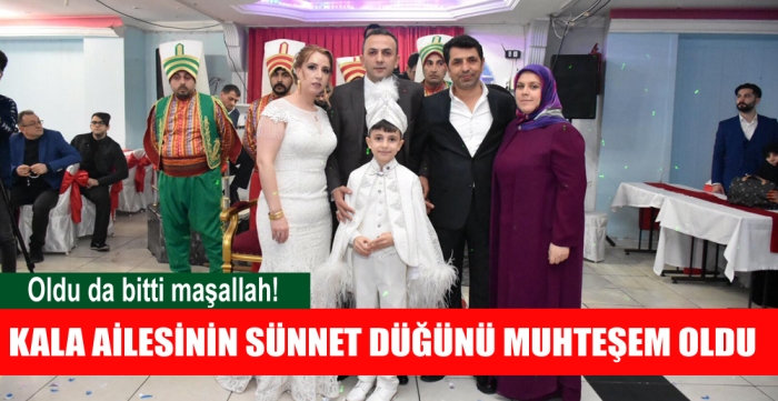 KALA AİLESİNİN SÜNNET DÜĞÜNÜ MUHTEŞEM OLDU