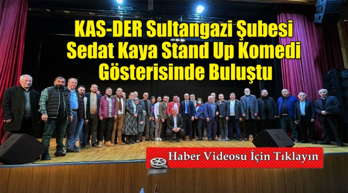 KAS-DER Sultangazi Şubesi Sedat Kaya Stand Up Komedi gösterisinde buluştu