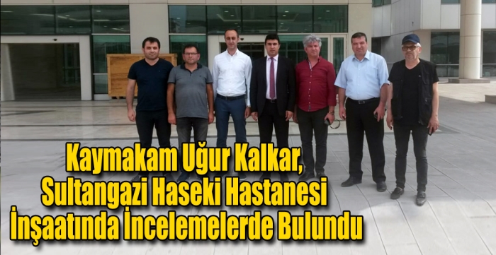 Kaymakam Uğur Kalkar,Sultangazi Haseki Hastanesi İnşaatında İncelemelerde Bulundu