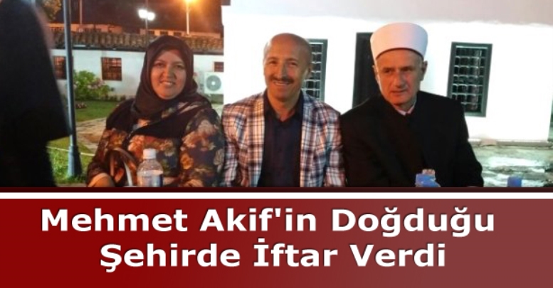 Mehmet Akif'in Doğduğu Şehirde İftar Verdi