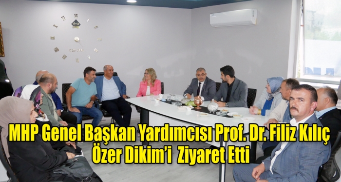 MHP Genel Başkan Yardımcısı Prof. Dr. Filiz Kılıç Özer Dikim’i Ziyaret Etti