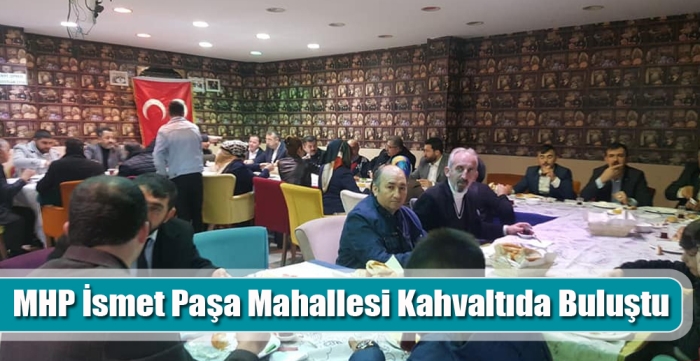 MHP İsmet Paşa Mahallesi Kahvaltıda Buluştu