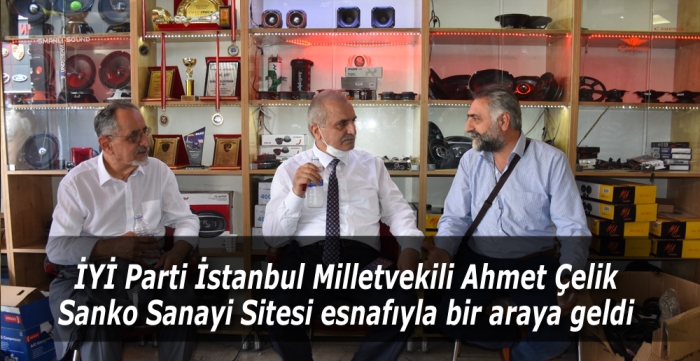 Milletvekili Ahmet Çelik Sanko Sanayi Sitesi esnafıyla bir araya geldi