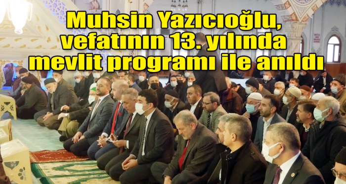 Muhsin Yazıcıoğlu, vefatının 13. yılında mevlit programı ile anıldı.