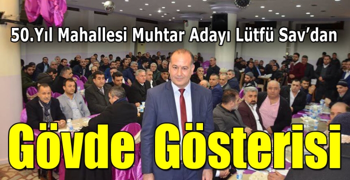 Muhtar Adayı Lütfü Sav’dan gövde gösterisi