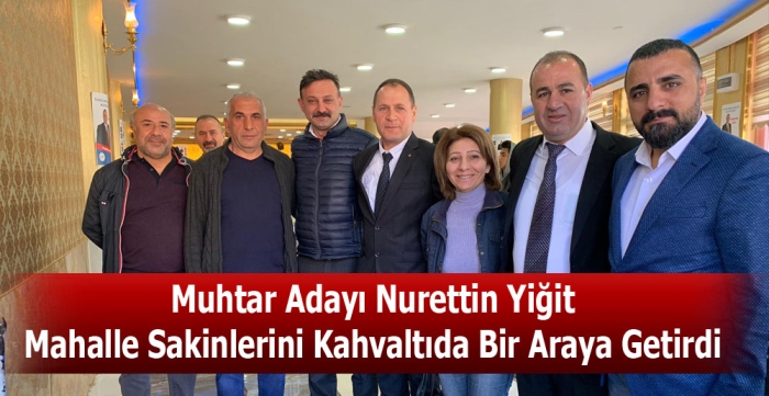 Muhtar Adayı Nurettin Yiğit Mahalle Sakinlerini Kahvaltıda Bir Araya Getirdi