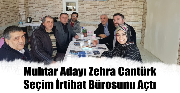 Muhtar Adayı Zehra Cantürk Seçim İrtibat Bürosunu Açtı