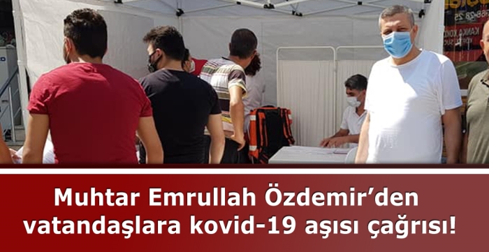 Muhtar Emrullah Özdemir’den vatandaşlara kovid-19 aşısı çağrısı!