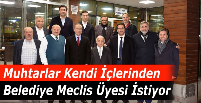 Muhtarlar kendi içlerinden belediye meclis üyesi istiyor