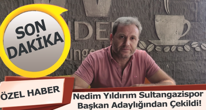 Nedim Yıldırım Sultangazispor  Başkan Adaylığından Çekildi!