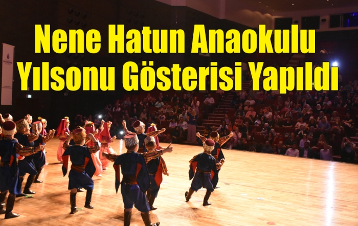 Nene Hatun Anaokulu yılsonu gösterisi yapıldı