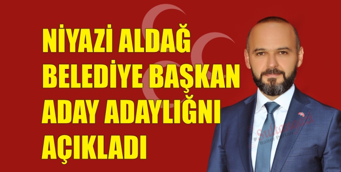 NİYAZİ ALDAĞ BELEDİYE BAŞKAN  ADAY ADAYLIĞNI AÇIKLADI