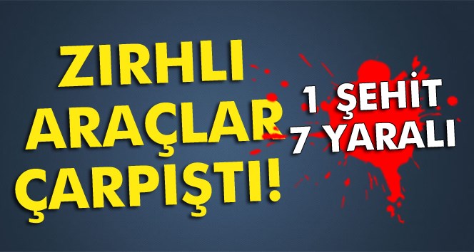 Nusaybin'de zırhlı araçlar çarpıştı: 1 şehit, 7 yaralı