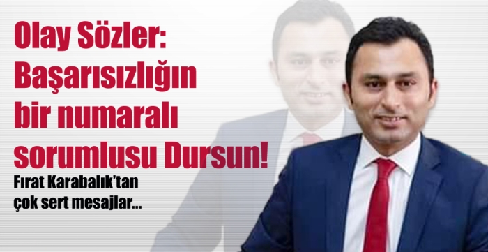 Olay Sözler: Başarısızlığın bir numaralı sorumlusu Dursun!