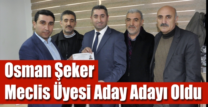 Osman Şeker meclis üyesi aday adayı oldu