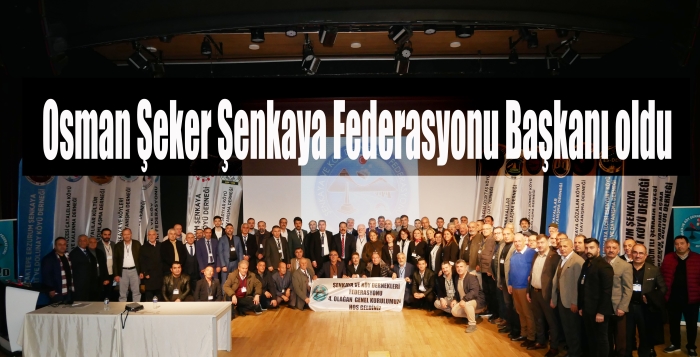 Osman Şeker Şenkaya Federasyonu Başkanı oldu.