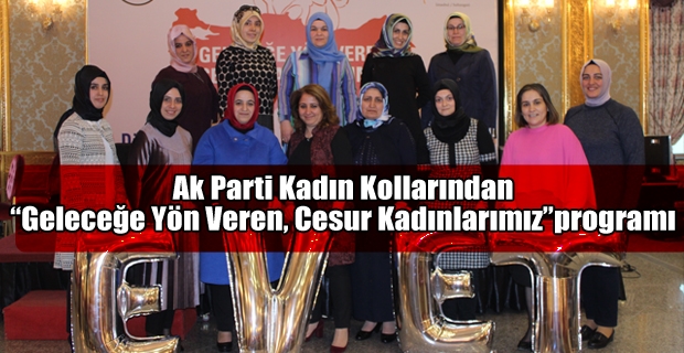 Öztürkmen’den “Geleceğe Yön Veren, Cesur Kadınlarımız” programı