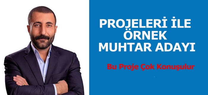 PROJELERİ İLE ÖRNEK MUHTAR ADAYI