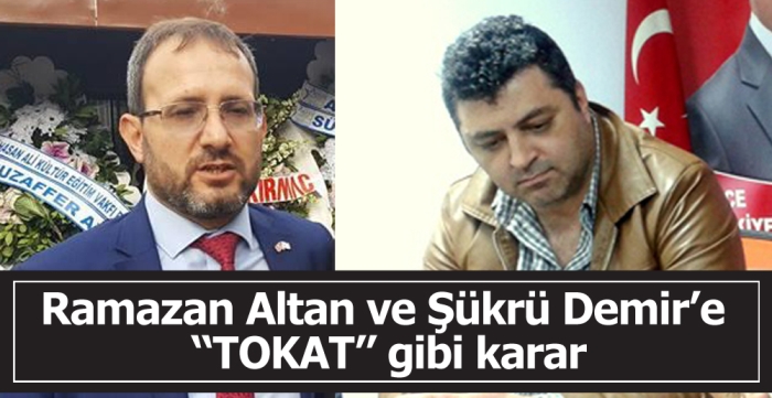 Ramazan Altan ve Şükrü Demir’e “TOKAT” gibi karar