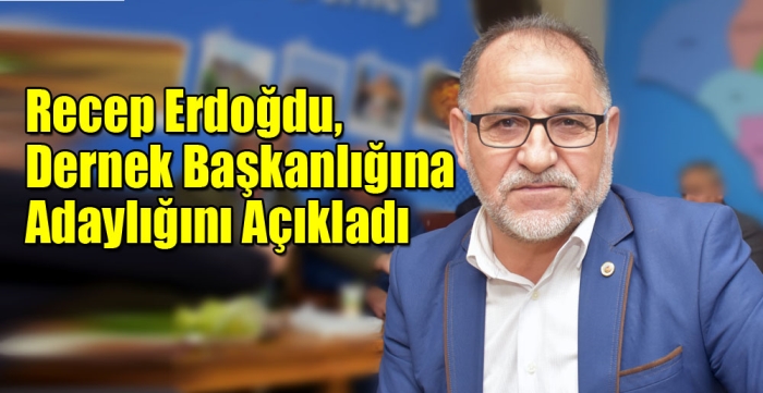 Recep Erdoğdu, dernek başkanlığına adaylığını açıkladı