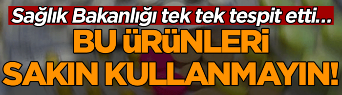 Sağlık Bakanlığı tek tek tespit etti