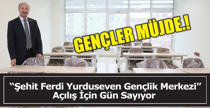 Şehit Ferdi Yurduseven Gençlik Merkezi Açılış İçin Gün Sayıyor