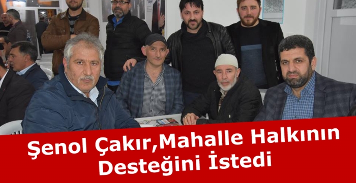 Şenol Çakır, Mahalle Halkının Desteğini İstedi