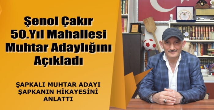 Şenol Çakır Muhtar adaylığını açıkladı