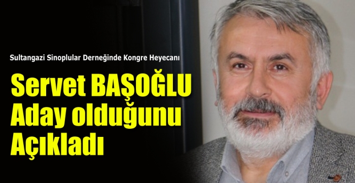 Servet Başoğlu adaylığını açıkladı