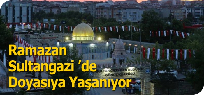 Sevinci ve bereketiyle Ramazan Sultangazi ’de doyasıya yaşanıyor