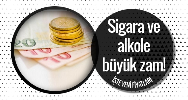 Sigara ve alkole büyük zam işte yeni fiyatları