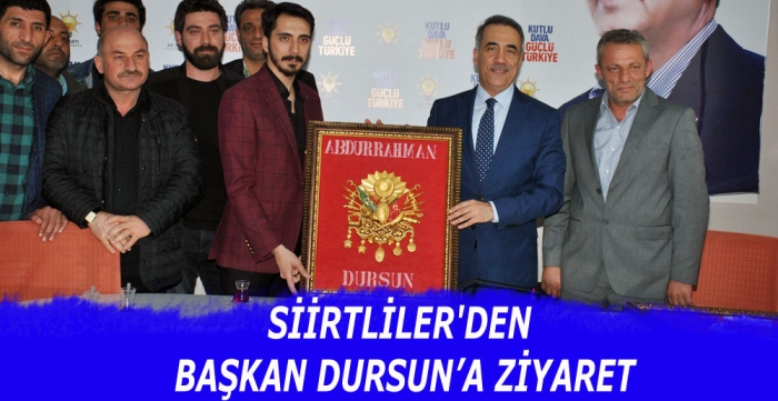 SİİRTLİLER'DEN BAŞKAN DURSUN’A ZİYARET