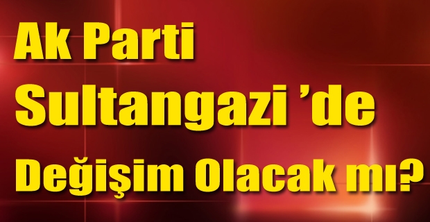 Sultangazi ’de Değişim Olacak mı?