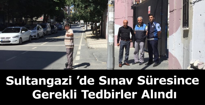 Sultangazi ’de Sınav Süresince Gerekli Tedbirler Alındı