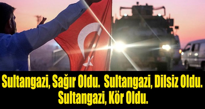 Sultangazi, sağır oldu. Sultangazi dilsiz oldu. Sultangazi kör oldu.