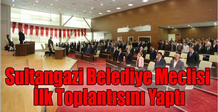 Sultangazi Belediye Meclisi İlk Toplantısını Yaptı