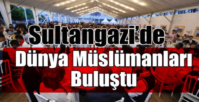 Sultangazi’de Dünya Müslümanları Buluştu