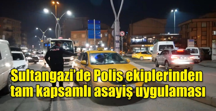 Sultangazi’de Polis ekiplerinden tam kapsamlı asayiş uygulaması