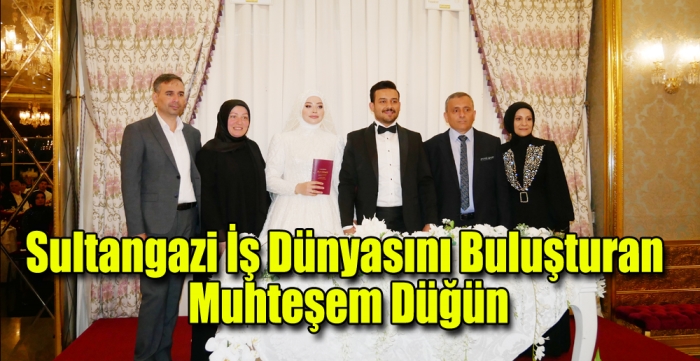 Sultangazi iş dünyasını buluşturan muhteşem düğün