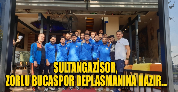 SULTANGAZİSOR, ZORLU BUCASPOR DEPLASMANINA HAZIR…