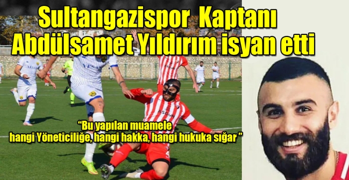 Sultangazispor  Kaptanı  Abdülsamet Yıldırım isyan etti