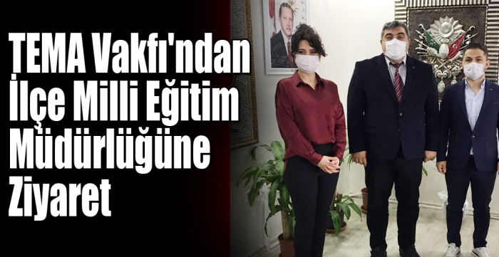 TEMA Vakfı'ndan İlçe Milli Eğitim Müdürlüğüne Ziyaret