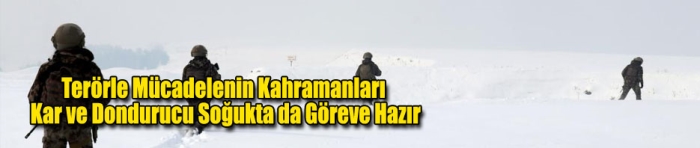 Terörle Mücadelenin Kahramanları Kar ve Dondurucu Soğukta da Göreve Hazır