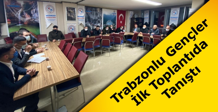 Trabzonlu Gençler İlk Toplantıda Tanıştı