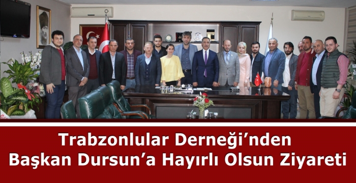 Trabzonlular Derneği’nden Başkan Dursun’a Hayırlı Olsun Ziyareti