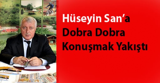 Hüseyin San’a Dobra Dobra Konuşmak Yakıştı