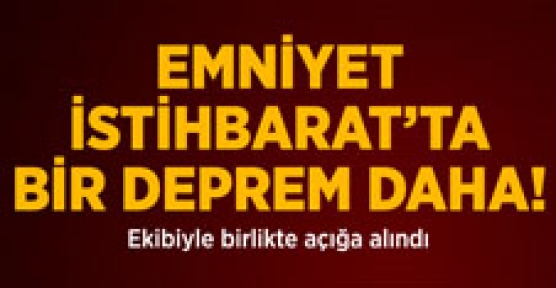 Emniyet İstihbaratı'nda İkinci Deprem