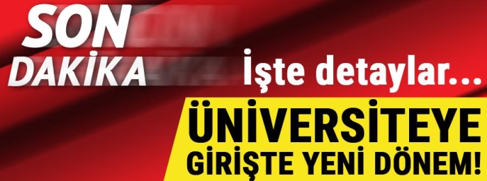 Üniversiteye girişte yeni dönem! 