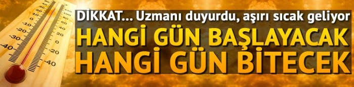 Uzmanı uyardı aşırı sıcak geliyor