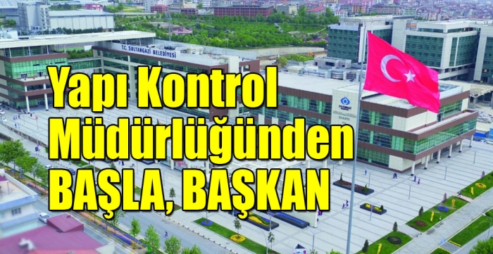 Yapı Kontrol Müdürlüğünden Başla, Başkan